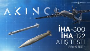 Baykar’s AKINCI Strikes 250 km Away With Roketsan’s New İHA-300 Missile